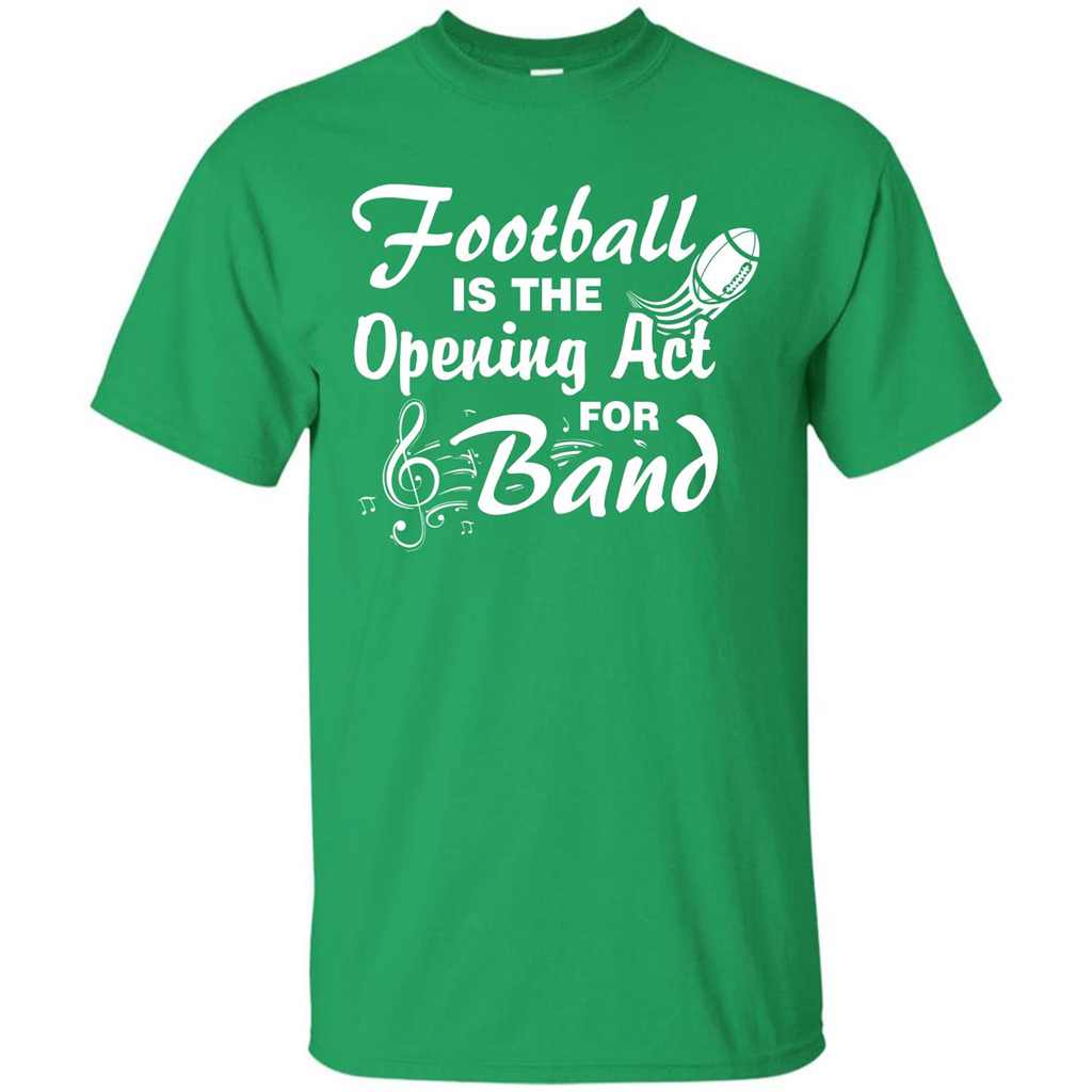 Football Is The Opening Act For Band T-shirt Irish Green