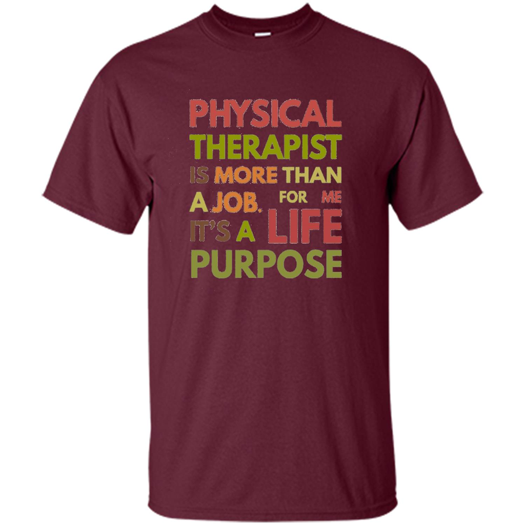 Physical Therapy Is A Life Purpose Therapist T-shirt Maroon