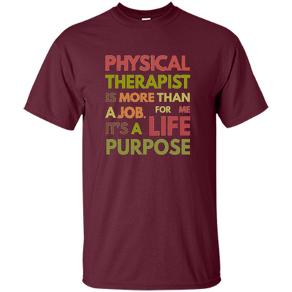 Physical Therapy Is A Life Purpose Therapist T-shirt Maroon