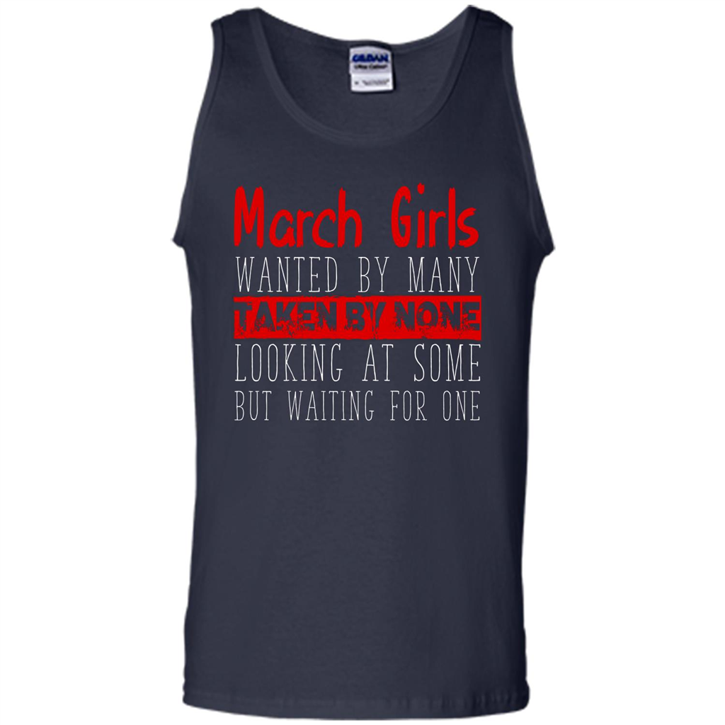 March Girls Wanted By Many Taken By None Looking At Some T-shirt