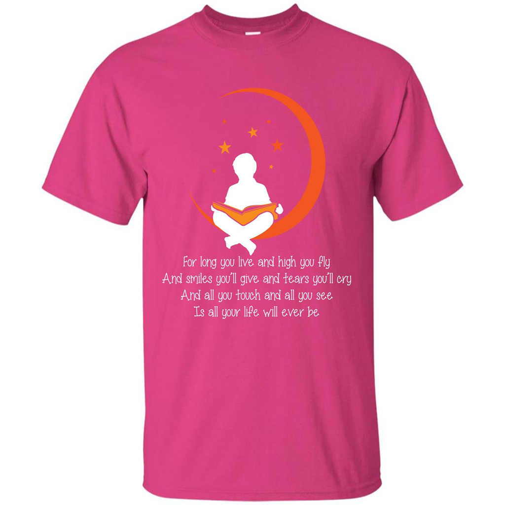 For Long You Live And High You Fly And Smiles You’ll Give T-shirt Heliconia