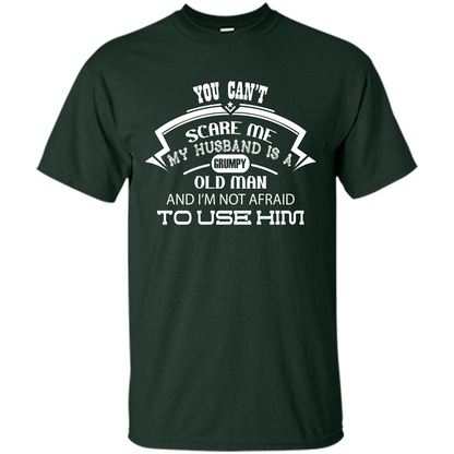 Wife T-shirt You CanŠ—Èt Scare Me My Husband Is A Grumpy Old Man Forest Green