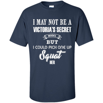 Gym Woman T-shirt I May Not Be A Victoria_Ñés Secret Model But I Could Pick One Up Squat Her Navy