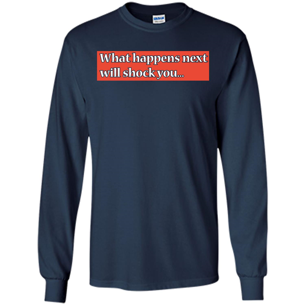 What Happens Next Will Shock You T-shirt