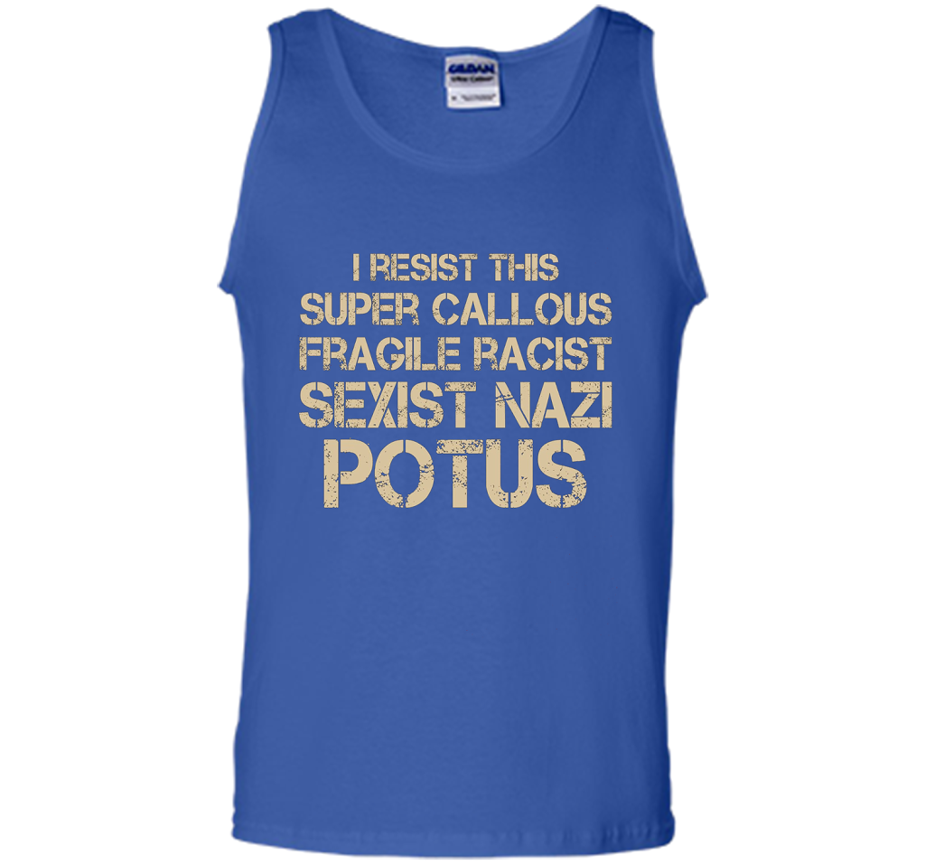 I Resist This Super Callous Fragile Racist Sexist Nazi Potus T-shirt Royal