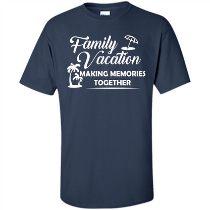 Family Vacation Making Memories Together T-shirt Navy