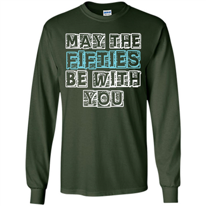Birthday Gift T-shirt May The Fifties Be With You T-shirt Forest Green