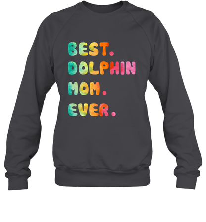 Best Dolphin Mom Ever Shirt Sweatshirt Sweatshirt Dark Heather