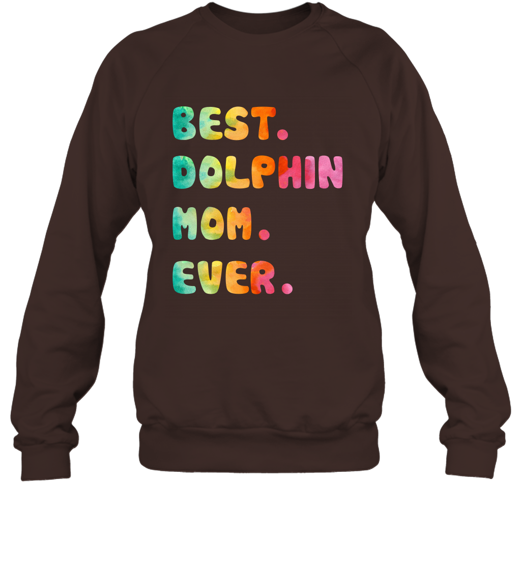 Best Dolphin Mom Ever Shirt Sweatshirt Sweatshirt Dark Chocolate