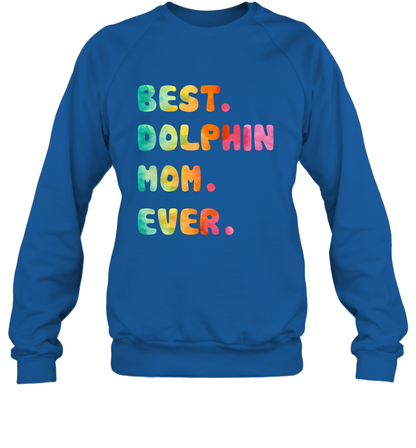 Best Dolphin Mom Ever Shirt Sweatshirt Sweatshirt Royal