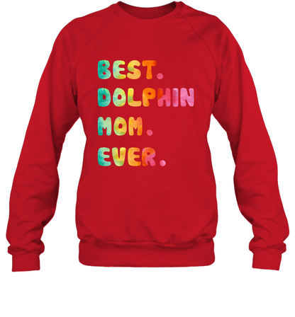 Best Dolphin Mom Ever Shirt Sweatshirt Sweatshirt Red
