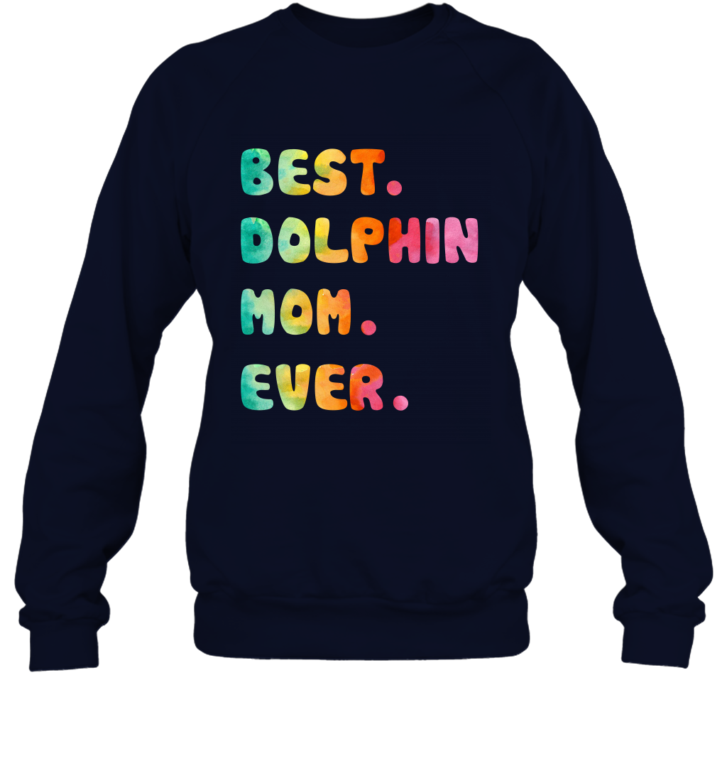 Best Dolphin Mom Ever Shirt Sweatshirt Sweatshirt Navy