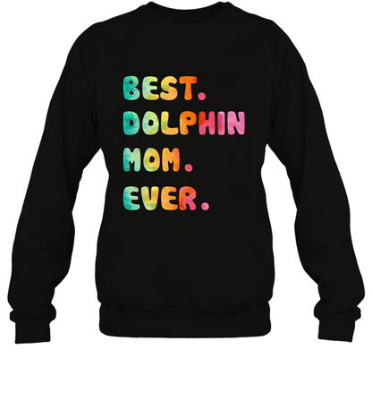 Best Dolphin Mom Ever Shirt Sweatshirt Sweatshirt Black
