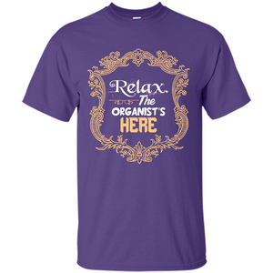 Relax. The Organist's Here T-shirt