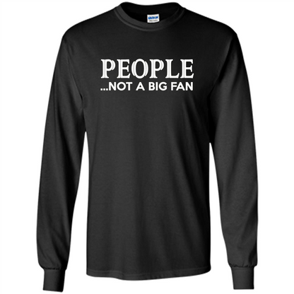 People Not a Big Fan shirt Funny Graphic T-shirt Black