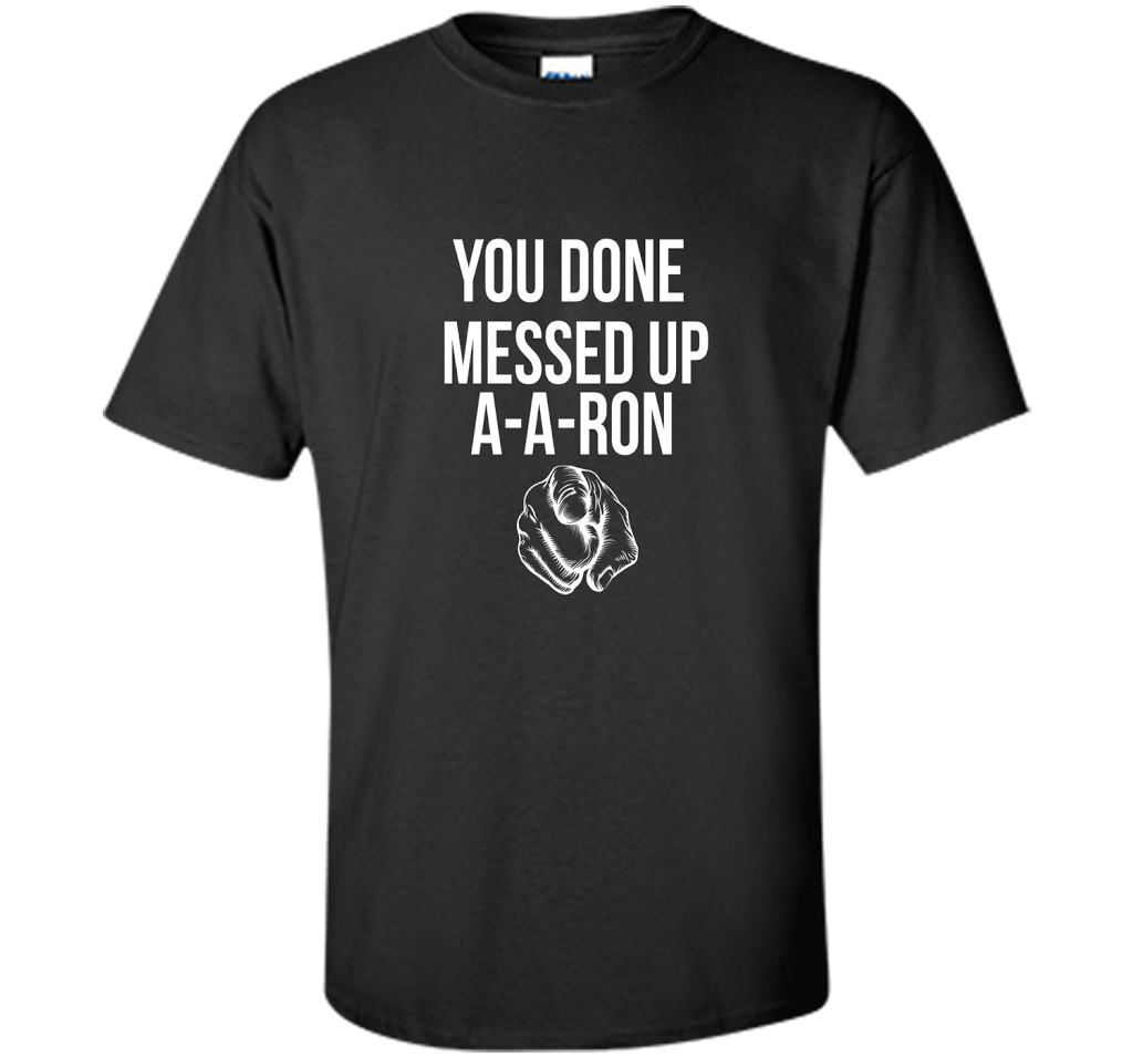You Done Messed Up A A Ron T-shirt Black