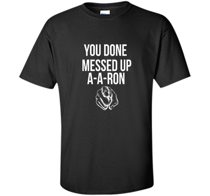 You Done Messed Up A A Ron T-shirt Black