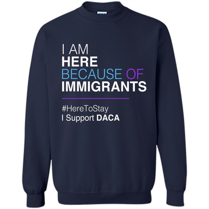 I Am Here Because Of Immigrants Defend DACA T-shirt Navy