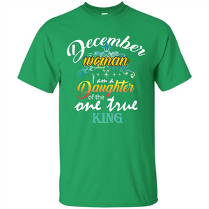 December Woman I Am A Daughter Of The One True King T-shirt