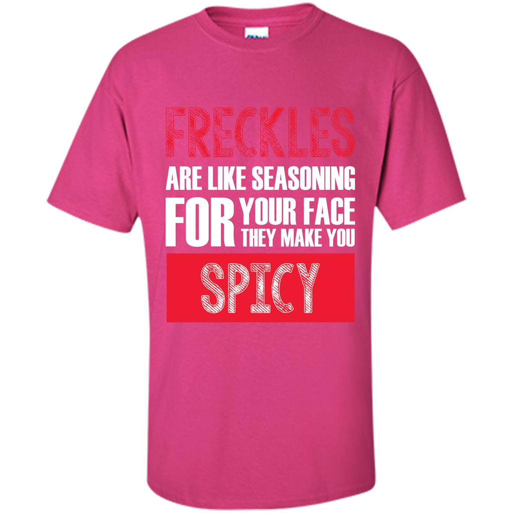 Freckles Are Like Seasoning For Your Face They Make You Spicy T-shirt Heliconia