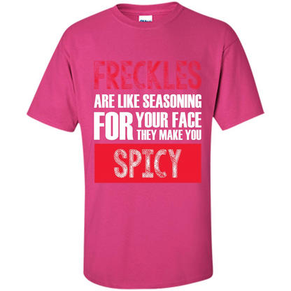 Freckles Are Like Seasoning For Your Face They Make You Spicy T-shirt Heliconia