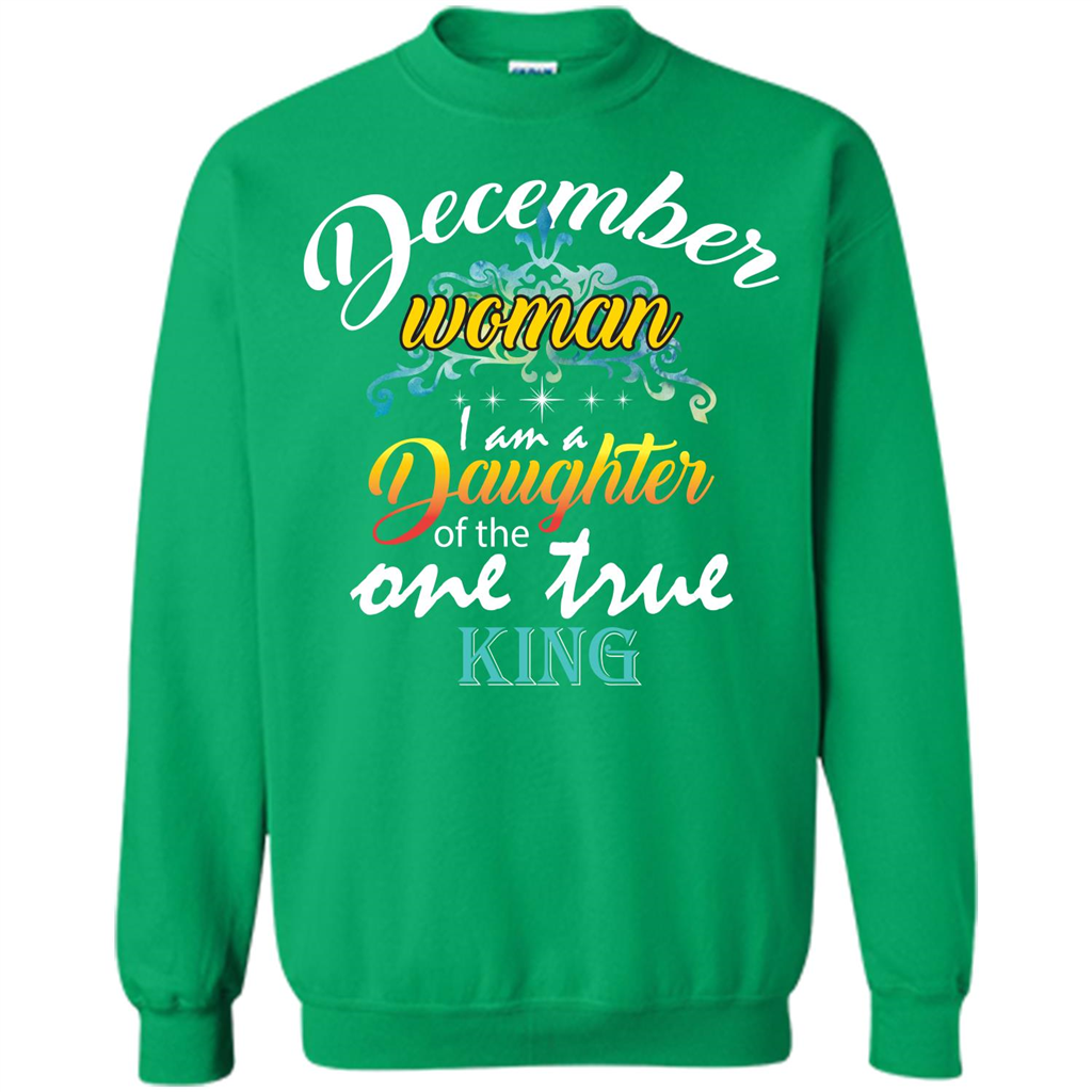 December Woman I Am A Daughter Of The One True King T-shirt Irish Green