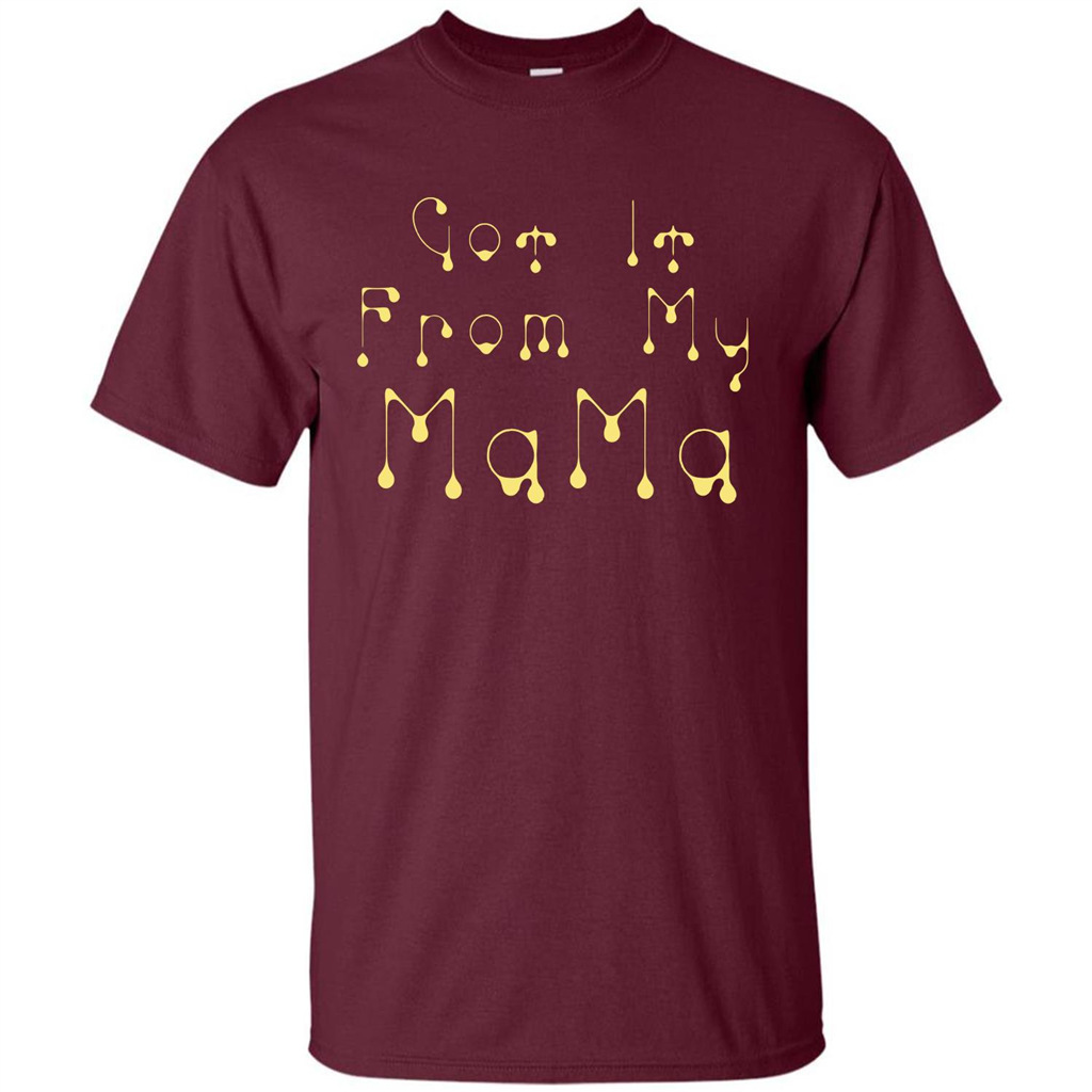 Family T-shirt Got It From My Mama Maroon