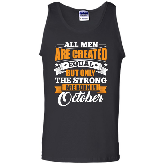 Men Are Created Equal But The Strong Born in October T-Shirt Black