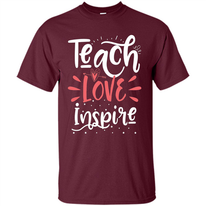Teach Love Inspire Teacher Teaching T-shirt For Teacher Maroon