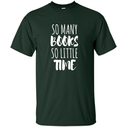 Book Reader T-shirt So Many Books So Little Time T-Shirt Forest Green