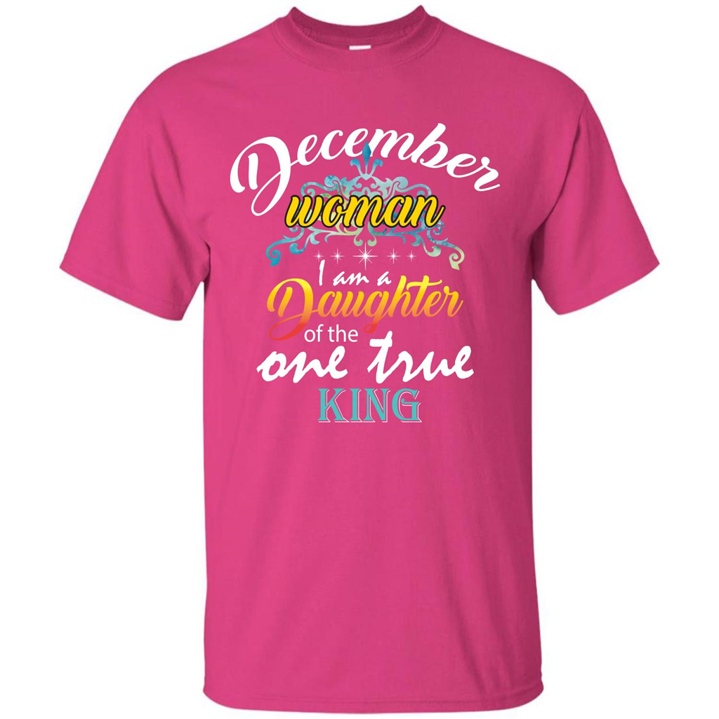 December Woman I Am A Daughter Of The One True King T-shirt Heliconia