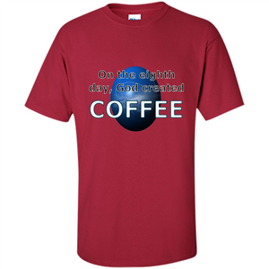 Coffee T-shirt On The Eighth Day God Created Coffee