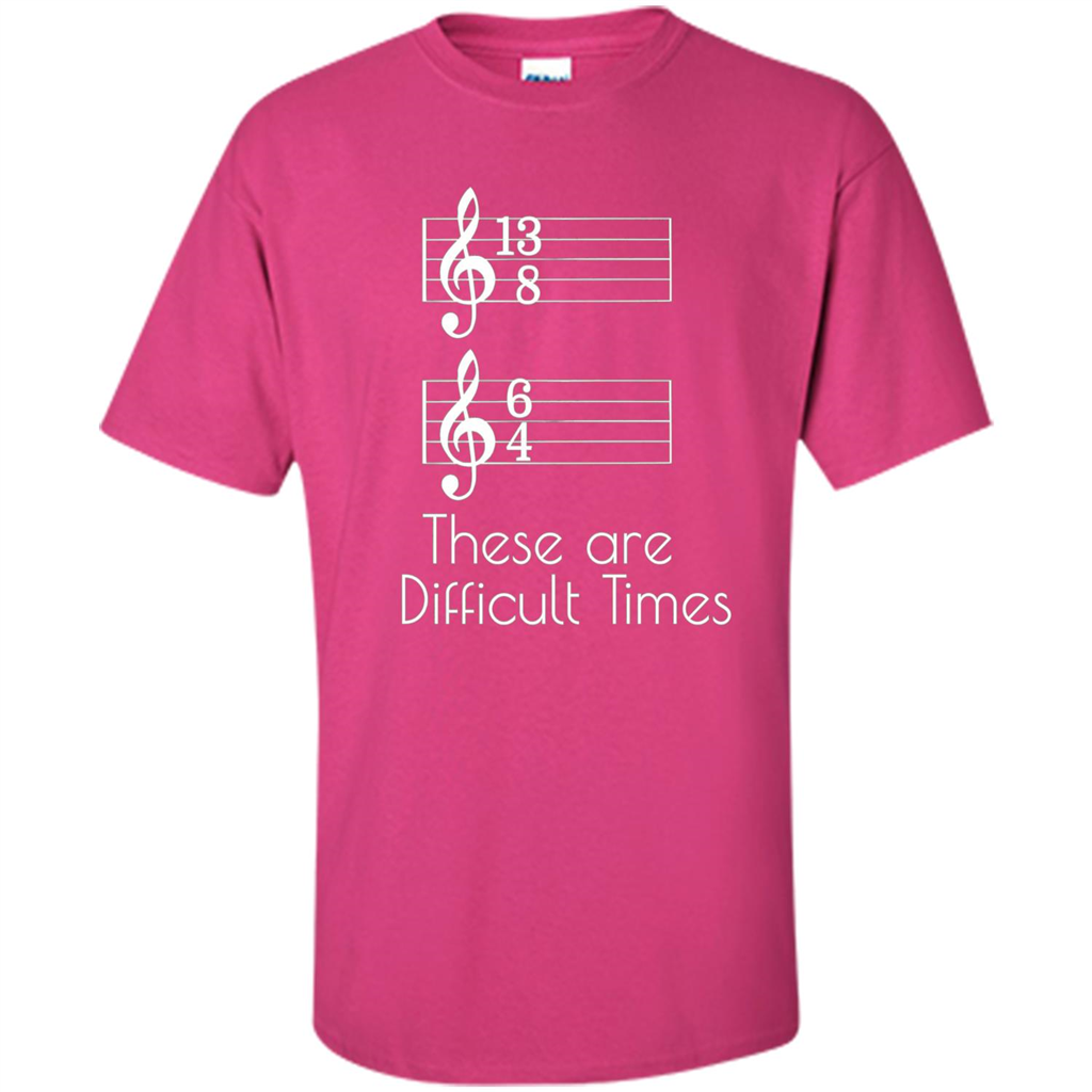 These are Difficult Times Funny Parody Pun T-shirt for Musicians Heliconia