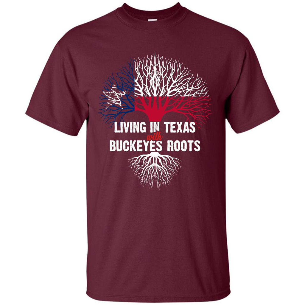 Living In Texas With Buckeyes Roots T-shirt Maroon