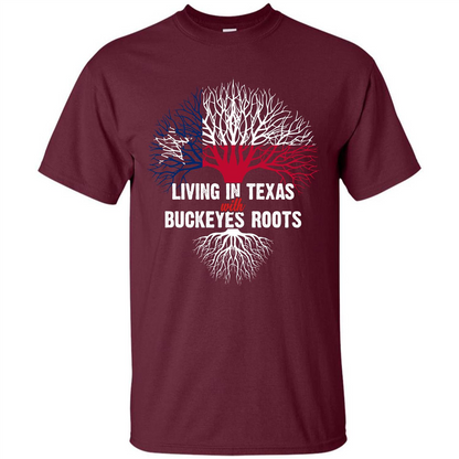 Living In Texas With Buckeyes Roots T-shirt Maroon
