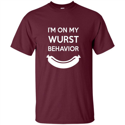 I Am In My Wurst Behavior T-shirt Oktoberfest T-shirt Maroon