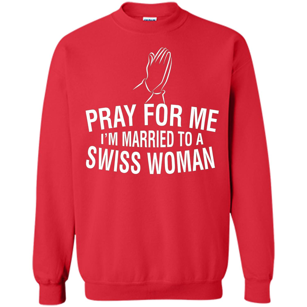 Pray For Me I Am Married To A Swiss Woman T-Shirt Red