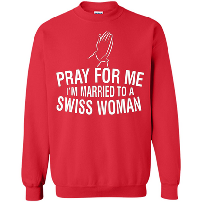 Pray For Me I Am Married To A Swiss Woman T-Shirt Red