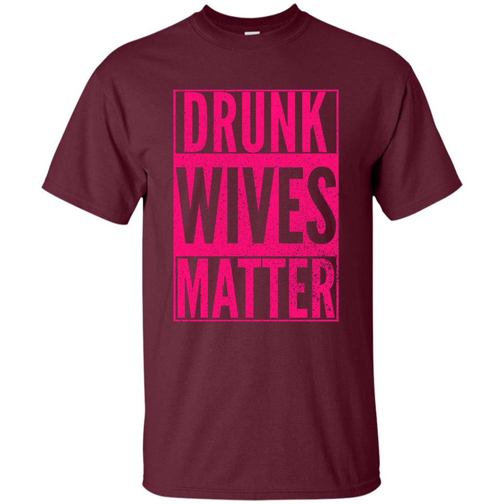 Drunk Wives Matter Cute Pink Wife Funny Saying T-shirt Maroon