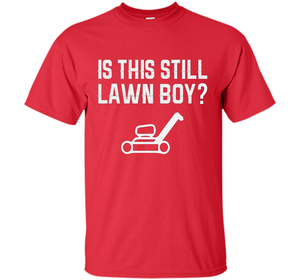 Is This Still Lawn Boy T-shirt