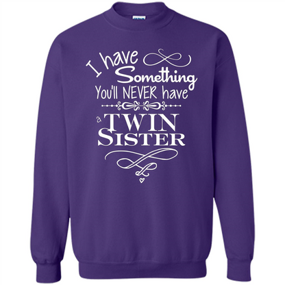 I Have Something You'll Never Have A Twin Sister T-shirt Purple