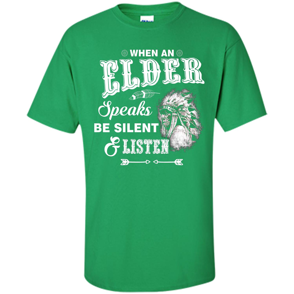 Lifestyle T-shirt When An Elder Speaks Be Silent _ Listen Irish Green