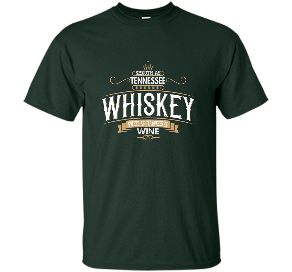 Smooth As Tennessee Whiskey Sweet As Strawberry Wine T-shirt Forest Green