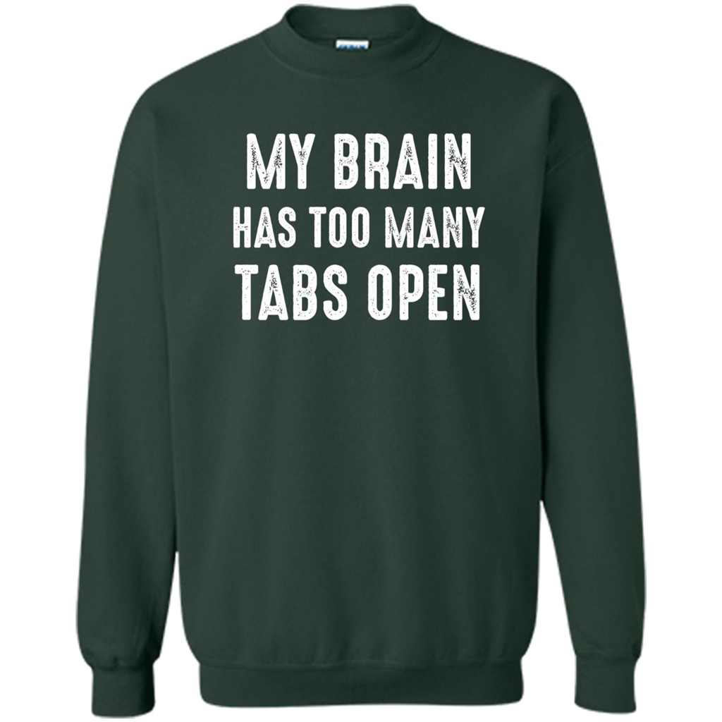 My Brain Has Too Many Tabs Open T-shirt Forest Green