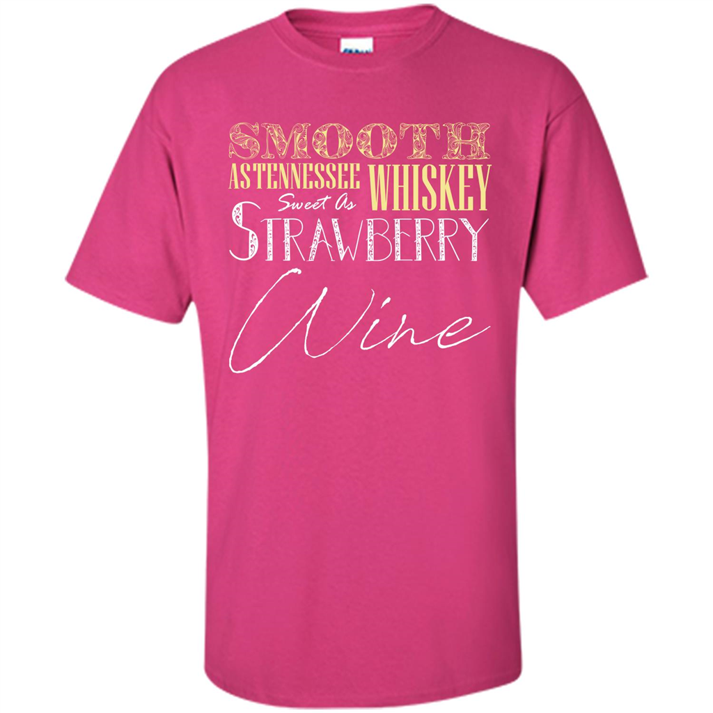 Wine T-shirt Smooth As Tennessee Whiskey Sweet As Strawberry Wine Heliconia