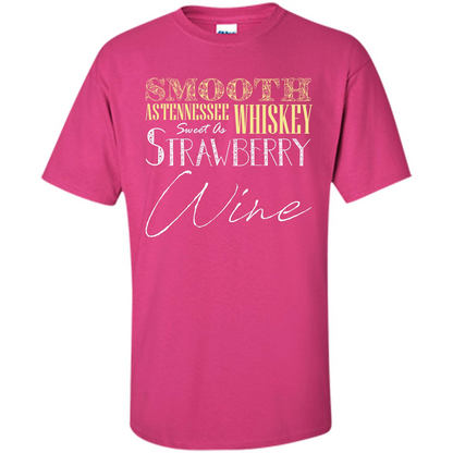 Wine T-shirt Smooth As Tennessee Whiskey Sweet As Strawberry Wine Heliconia
