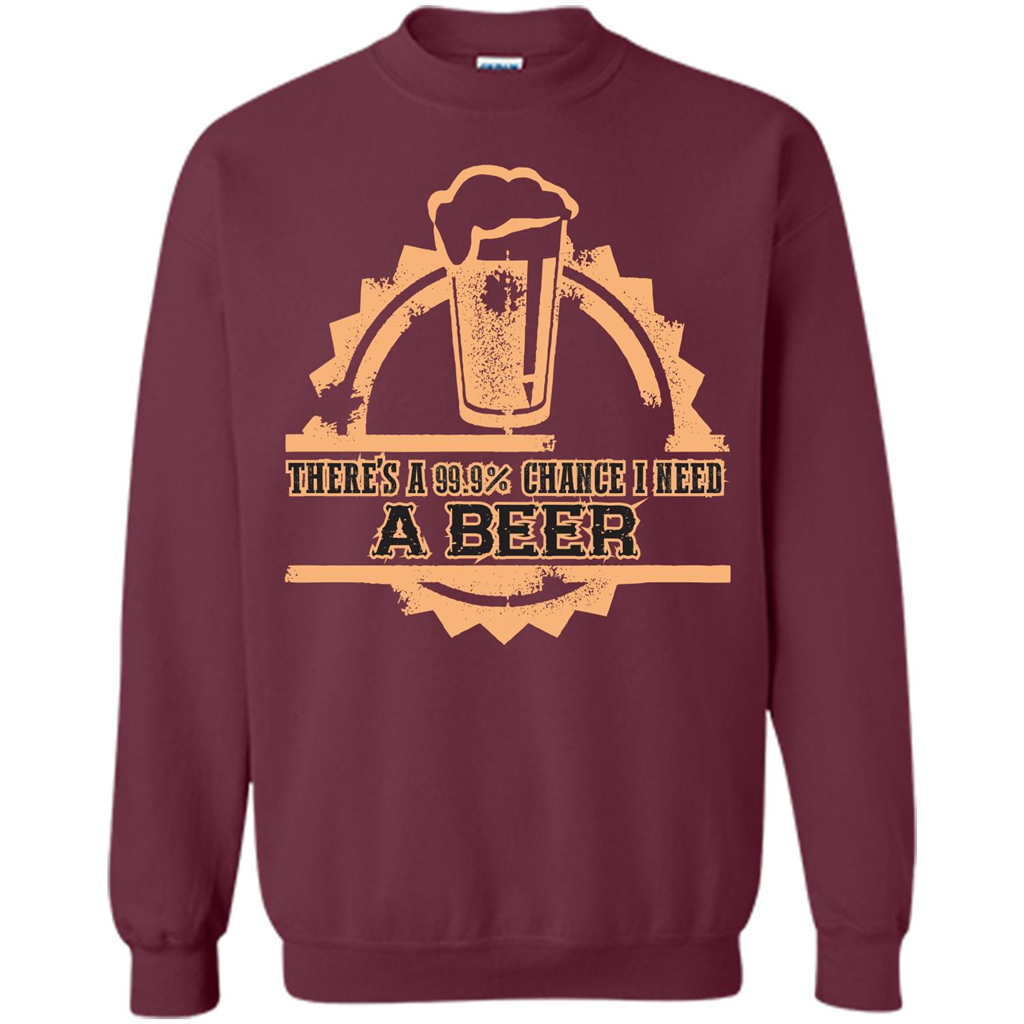 Beer T-shirt There‰۪s A 99.9 Chance I Need A Beer Maroon