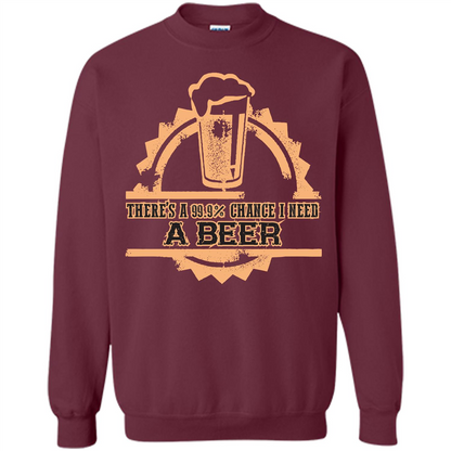 Beer T-shirt There‰۪s A 99.9 Chance I Need A Beer Maroon