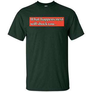 What Happens Next Will Shock You T-shirt