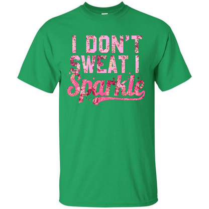 I Don't Sweat I Sparkle Floral Print Graphic T-shirt Irish Green